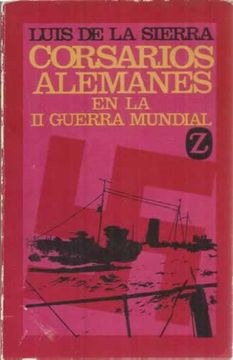 Libro Corsarios Alemanes en la II Guerra Mundial, De la Sierra, Luis, ISBN  48027795. Comprar en Buscalibre