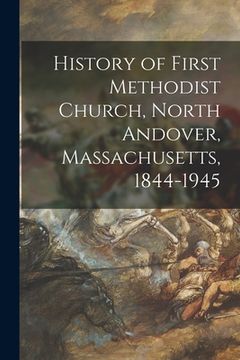 portada History of First Methodist Church, North Andover, Massachusetts, 1844-1945 (en Inglés)