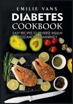 portada Diabetes Cookbook: Easy Recipes to Reverse Insulin Resistance Permanently (en Inglés)