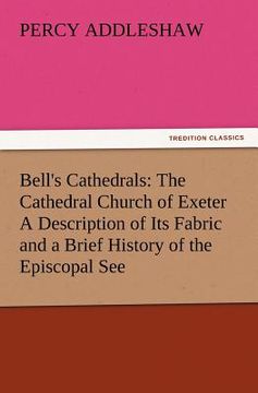 portada bell's cathedrals: the cathedral church of exeter a description of its fabric and a brief history of the episcopal see (in English)