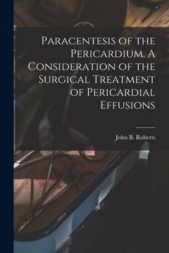 portada Paracentesis of the Pericardium. A Consideration of the Surgical Treatment of Pericardial Effusions (en Inglés)