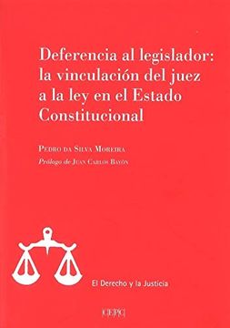 portada Deferencia al Legislador: La Vinculación del Juez a la ley en el Estado Constitucional (el Derecho y la Justicia)