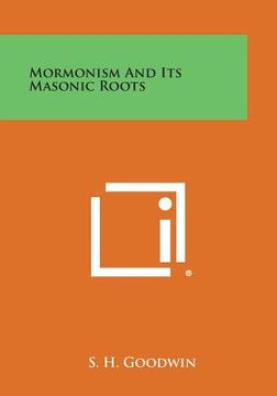 portada Mormonism and Its Masonic Roots (en Inglés)
