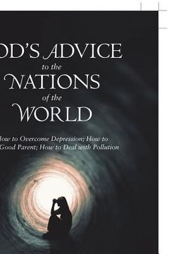 portada God'S Advice to the Nations of the World: How to Overcome Depression; How to Be a Good Parent; How to Deal with Pollution (en Inglés)
