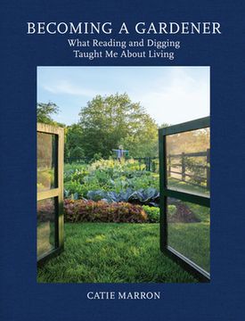 portada Becoming a Gardener: What Reading and Digging Taught me About Living 