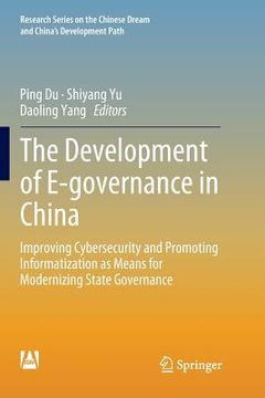 portada The Development of E-Governance in China: Improving Cybersecurity and Promoting Informatization as Means for Modernizing State Governance (en Inglés)