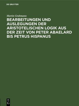 portada Bearbeitungen und Auslegungen der Aristotelischen Logik aus der Zeit von Peter Abaelard bis Petrus Hispanus (German Edition) [Hardcover ] (en Alemán)