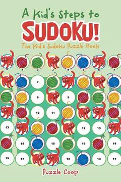 portada A Kid's Steps to Sudoku! The Kid's Sudoku Puzzle Book (en Inglés)