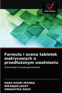 portada Formula i ocena tabletek matrycowych o przedlużonym uwalnianiu (en Polaco)