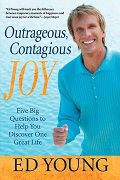 portada Outrageous, Contagious Joy: Five big Questions to Help you Discover one Great Life (en Inglés)