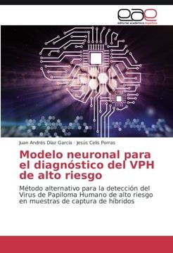 portada Modelo neuronal para el diagnóstico del VPH de alto riesgo: Método alternativo para la detección del Virus de Papiloma Humano de alto riesgo en muestras de captura de híbridos (Spanish Edition)