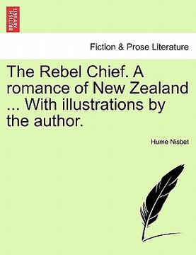 portada the rebel chief. a romance of new zealand ... with illustrations by the author. (en Inglés)