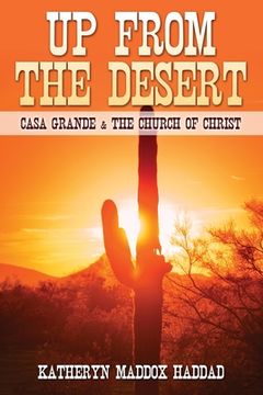 portada Up From the Desert: Casa Grande & the Church of Christ (en Inglés)