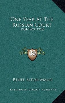 portada one year at the russian court: 1904-1905 (1918) (en Inglés)