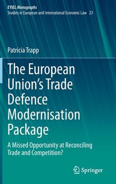 portada The European Union's Trade Defence Modernisation Package: A Missed Opportunity at Reconciling Trade and Competition? (en Inglés)