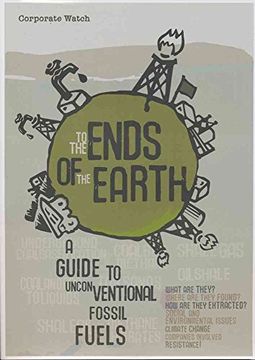 portada To the Ends of the Earth: A Guide to Unconventional Fossil Fuels (in English)