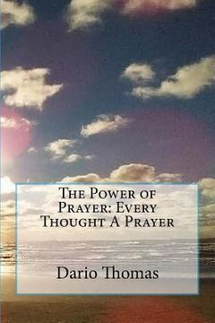 portada The Power of Prayer: Every Thought A Prayer (en Inglés)