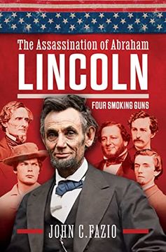 portada The Assassination of Abraham Lincoln: Four Smoking Guns (en Inglés)