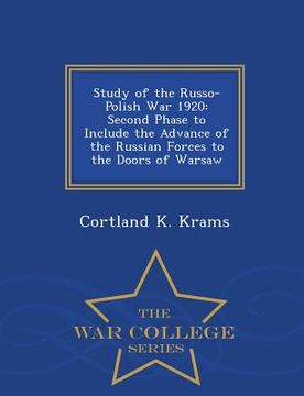 portada Study of the Russo-Polish War 1920: Second Phase to Include the Advance of the Russian Forces to the Doors of Warsaw - War College Series (en Inglés)