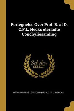 portada Fortegnelse Over Prof. R. af D. C.F.L. Hecks eterladte Conchyliesamling (en Danés)