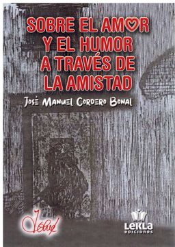 portada Sobre el Amor y el Humor a Traves de la Amistad (in Spanish)