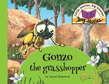 portada Gonzo the Grasshopper: Little Stories, big Lessons (Bug Stories) (en Inglés)