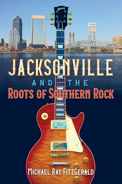 portada Jacksonville and the Roots of Southern Rock (en Inglés)