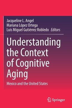 portada Understanding the Context of Cognitive Aging: Mexico and the United States (in English)