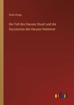 portada Der Fall des Hauses Stuart und die Succession des Hauses Hannover (en Alemán)