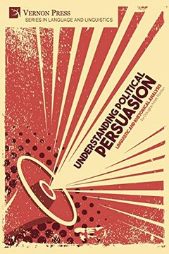 portada Understanding Political Persuasion: Linguistic and Rhetorical Analysis (Series in Languag e and Linguistics) 
