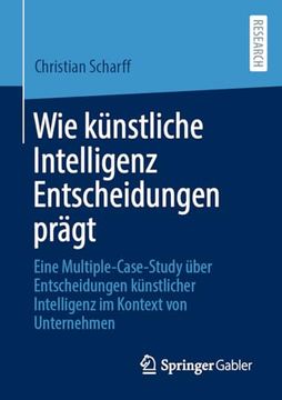 portada Wie Künstliche Intelligenz Entscheidungen Prägt: Eine Multiple-Case-Study Über Entscheidungen Künstlicher Intelligenz im Kontext von Unternehmen (in German)