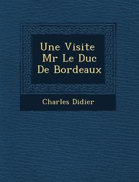 portada Une Visite MR Le Duc de Bordeaux (in French)