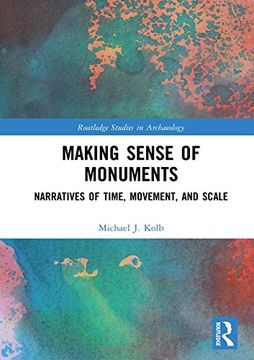 portada Making Sense of Monuments: Narratives of Time, Movement, and Scale (en Inglés)