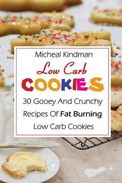 portada Low Carb Cookies: 30 Gooey And Crunchy Recipes Of Fat Burning Low Carb Cookies: (Low Carb Counter, Low Carb Weight Loss, Low Carb Diet C (en Inglés)