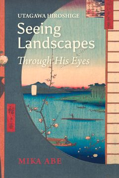 portada Utagawa Hiroshige: Seeing Landscapes Through His Eyes (en Inglés)