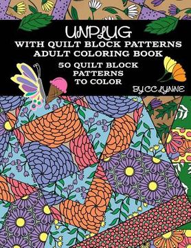 portada Unplug With Quilt Block Patterns, Adult Coloring Book: 50 Quilt Block Patterns To Color (in English)