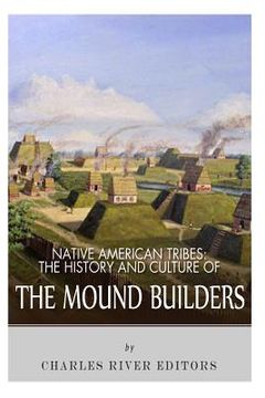 portada Native American Tribes: The History and Culture of the Mound Builders (en Inglés)