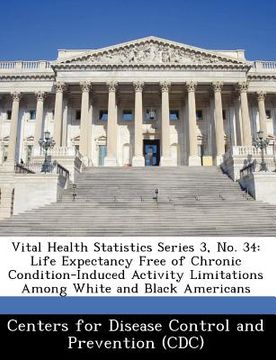 portada vital health statistics series 3, no. 34: life expectancy free of chronic condition-induced activity limitations among white and black americans (en Inglés)