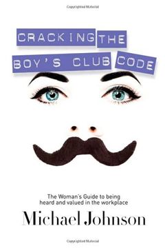 portada Cracking the Boy's Club Code: The Woman's Guide to Being Heard and Valued in the Workplace 