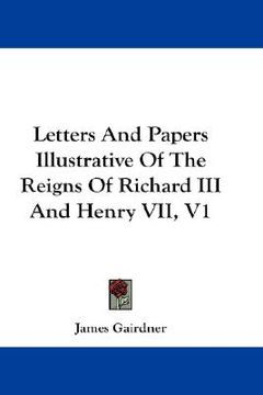 portada letters and papers illustrative of the reigns of richard iii and henry vii, v1 (en Inglés)