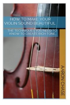 portada How To Make Your Violin Sound Beautiful: The Techniques You Need to Know to Create Rich Tone… (en Inglés)