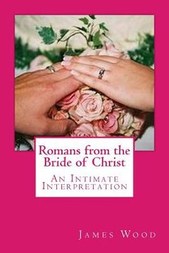 portada Romans from the Bride of Christ: An Intimate Interpretation (en Inglés)