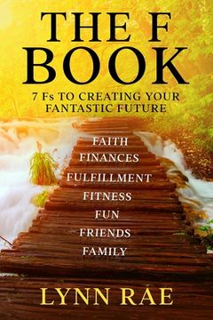 portada The F Book: 7 Fs TO CREATING YOUR FANTASTIC FUTURE (en Inglés)