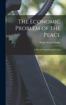 portada The Economic Problem of the Peace: a Plea for World Socialist Union (en Inglés)