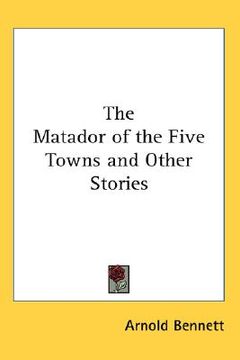 portada the matador of the five towns and other stories (en Inglés)
