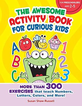 portada The Awesome Activity Book for Curious Kids: More Than 300 Exercises That Teach Numbers, Letters, Colors, and More! (in English)