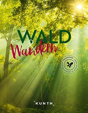portada Kunth Wald und Wandern: Traumpfade Durch Deutschlands 52 Schönste Wälder (Kunth Outdoor Abenteuer) (en Alemán)