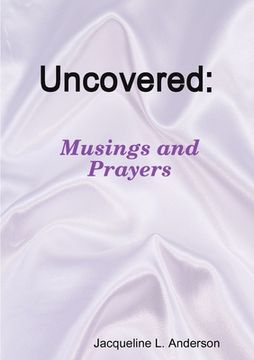 portada Uncovered Musings and Prayers (en Inglés)