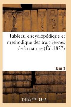 portada Tableau Encyclopédique Et Méthodique Des Trois Règnes de la Nature. Tome 3 (in French)