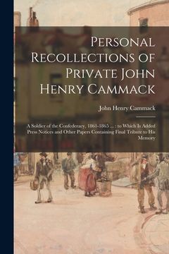 portada Personal Recollections of Private John Henry Cammack: a Soldier of the Confederacy, 1861-1865 ...: to Which is Added Press Notices and Other Papers Co